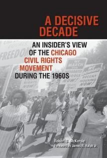 A Decisive Decade: An Insider’s View of the Chicago Civil Rights Movement during the 1960s, 2013